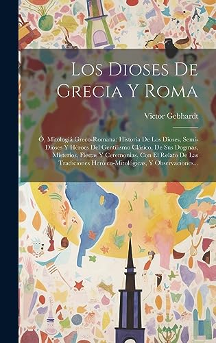 Stock image for LOS DIOSES DE GRECIA Y ROMA. O, MITOLOGI GRECO-ROMANA: HISTORIA DE LOS DIOSES, SEMI-DIOSES Y HROES DEL GENTILISMO CLSICO, DE SUS DOGMAS, MISTERIOS, FIESTAS Y CEREMONIAS, CON EL RELATO DE LAS TRADICIONES HERICO-MITOLGI for sale by KALAMO LIBROS, S.L.