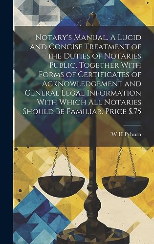 9781019430873: Notary's Manual. A Lucid and Concise Treatment of the Duties of Notaries Public, Together With Forms of Certificates of Acknowledgement and General ... all Notaries Should be Familiar. Price $.75