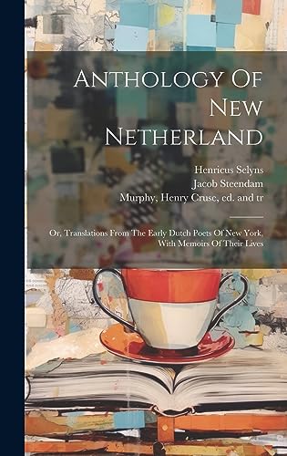 9781019431979: Anthology Of New Netherland; Or, Translations From The Early Dutch Poets Of New York, With Memoirs Of Their Lives