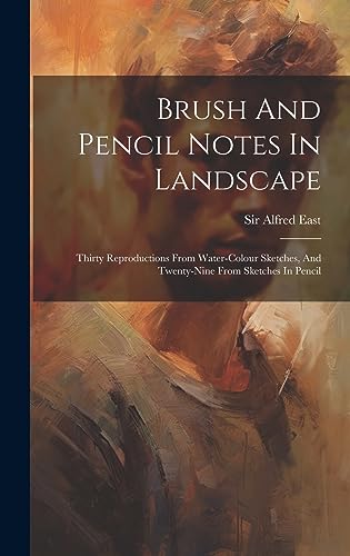 Imagen de archivo de Brush And Pencil Notes In Landscape: Thirty Reproductions From Water-colour Sketches, And Twenty-nine From Sketches In Pencil a la venta por THE SAINT BOOKSTORE