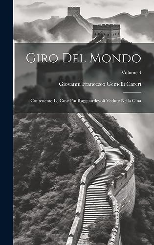 Stock image for Giro Del Mondo: Contenente Le Cose Piu Ragguardevoli Vedute Nella Cina; Volume 4 for sale by Ria Christie Collections