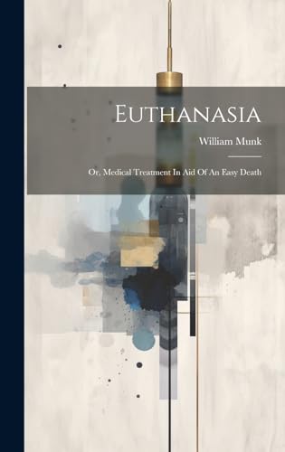 Beispielbild fr Euthanasia: Or, Medical Treatment In Aid Of An Easy Death zum Verkauf von GreatBookPrices