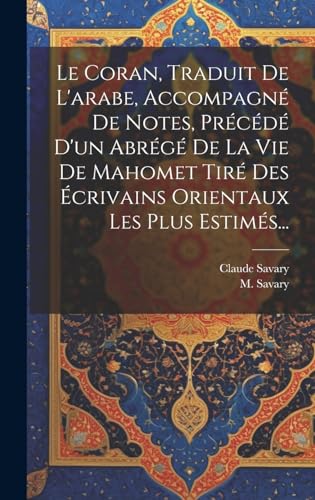Stock image for Le Coran, Traduit De L'arabe, Accompagn De Notes, Prcd D'un Abrg De La Vie De Mahomet Tir Des crivains Orientaux Les Plus Estims. (French Edition) for sale by ALLBOOKS1