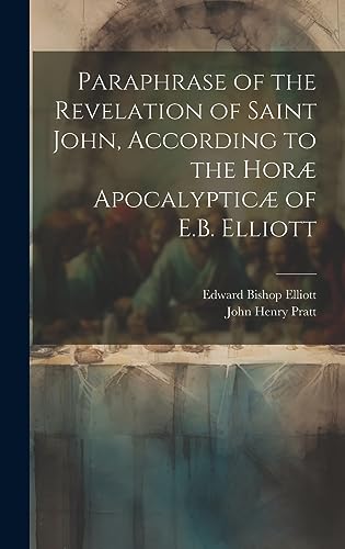 Imagen de archivo de Paraphrase of the Revelation of Saint John, According to the Hor Apocalyptic of E.B. Elliott a la venta por California Books