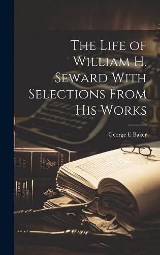 Stock image for The Life of William H. Seward With Selections From his Works for sale by PBShop.store UK