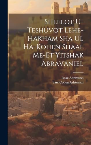 Imagen de archivo de Sheelot u-teshuvot lehe-hakham Sha ul ha-Kohen shaal me-et Yitshak Abravaniel a la venta por PBShop.store US