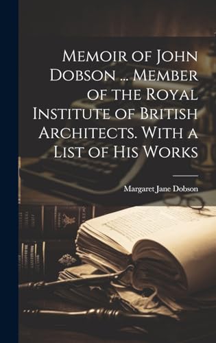 Imagen de archivo de Memoir of John Dobson . Member of the Royal Institute of British Architects. With a List of His Works a la venta por PBShop.store US