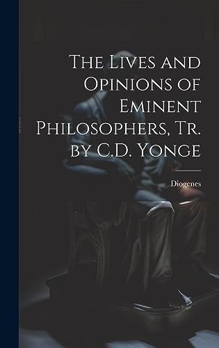 Beispielbild fr The Lives and Opinions of Eminent Philosophers, Tr. by C.D. Yonge zum Verkauf von GreatBookPrices