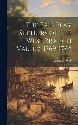 Beispielbild fr The Fair Play Settlers of the West Branch Valley, 1769-1784 zum Verkauf von PBShop.store US