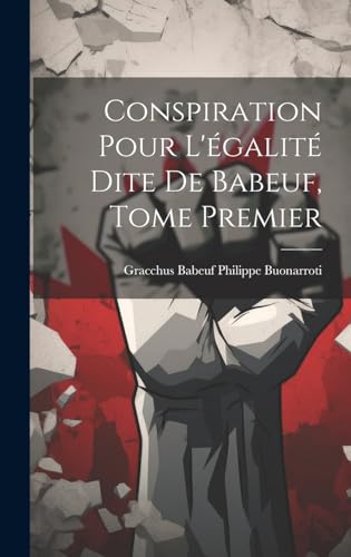 Stock image for Conspiration Pour L' galit Dite de Babeuf, Tome Premier for sale by THE SAINT BOOKSTORE