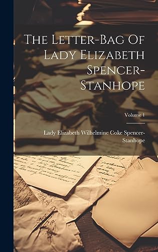 9781019442845: The Letter-bag Of Lady Elizabeth Spencer-stanhope; Volume 1