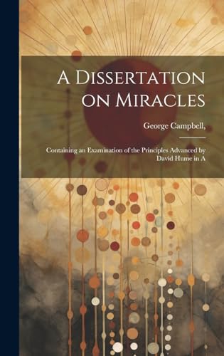 9781019442951: A Dissertation on Miracles: Containing an Examination of the Principles Advanced by David Hume in A