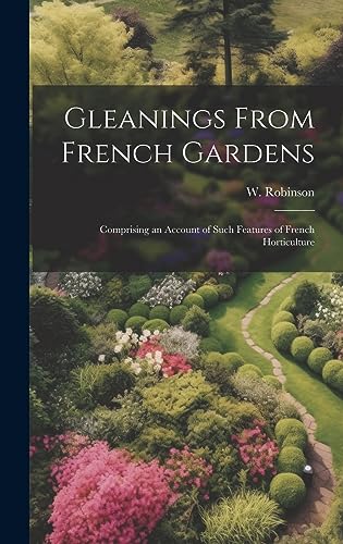 Stock image for Gleanings From French Gardens; Comprising an Account of Such Features of French Horticulture for sale by PBShop.store US