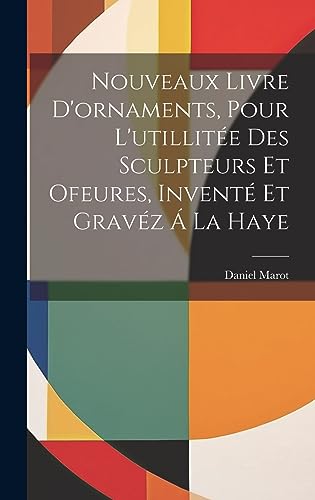 Stock image for Nouveaux Livre D'ornaments, Pour L'utillit e Des Sculpteurs Et Ofeures, Invent Et Grav z   La Haye for sale by THE SAINT BOOKSTORE