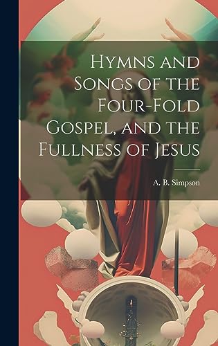 Beispielbild fr Hymns and Songs of the Four-fold Gospel, and the Fullness of Jesus [microform] zum Verkauf von PBShop.store US