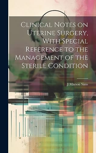 Stock image for Clinical Notes on Uterine Surgery, With Special Reference to the Management of the Sterile Condition for sale by PBShop.store US