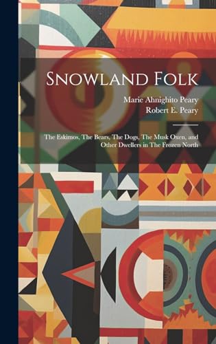 Beispielbild fr Snowland Folk: The Eskimos, The Bears, The Dogs, The Musk Oxen, and Other Dwellers in The Frozen North zum Verkauf von THE SAINT BOOKSTORE