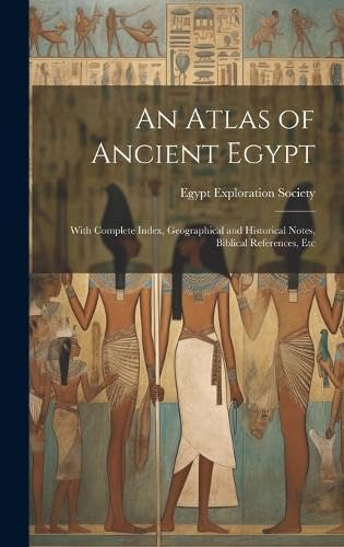 Beispielbild fr An Atlas of Ancient Egypt: With Complete Index, Geographical and Historical Notes, Biblical References, Etc zum Verkauf von THE SAINT BOOKSTORE