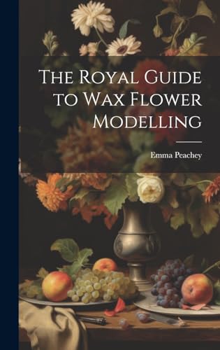 Imagen de archivo de The The Royal Guide to Wax Flower Modelling a la venta por PBShop.store US