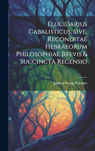 Beispielbild fr Elucidarius Cabalisticus, Sive, Reconditae Hebraeorum Philosophiae Brevis and Succincta Recensio zum Verkauf von PBShop.store US
