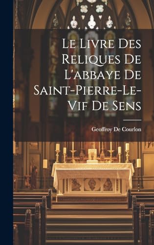 Imagen de archivo de Le Livre Des Reliques De L'abbaye De Saint-Pierre-Le-Vif De Sens a la venta por PBShop.store US