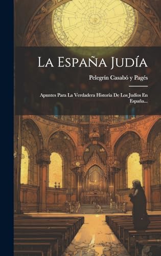 Imagen de archivo de LA ESPAA JUDA. APUNTES PARA LA VERDADERA HISTORIA DE LOS JUDOS EN ESPAA. a la venta por KALAMO LIBROS, S.L.