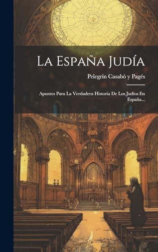 Stock image for LA ESPAA JUDA. APUNTES PARA LA VERDADERA HISTORIA DE LOS JUDOS EN ESPAA. for sale by KALAMO LIBROS, S.L.