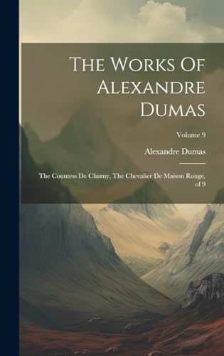 Stock image for The Works Of Alexandre Dumas: The Countess De Charny, The Chevalier De Maison Rouge, of 9; Volume 9 for sale by PBShop.store US