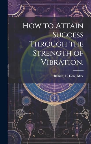 Stock image for How to Attain Success Through the Strength of Vibration. for sale by THE SAINT BOOKSTORE