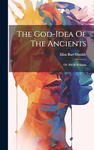 Stock image for The God-idea Of The Ancients: Or, Sex In Religion for sale by THE SAINT BOOKSTORE