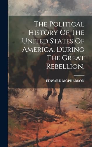 Stock image for The The Political History Of The United States Of America, During The Great Rebellion, for sale by PBShop.store US