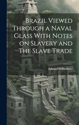 Stock image for Brazil Viewed Through a Naval Glass With Notes on Slavery and The Slave Trade for sale by PBShop.store US