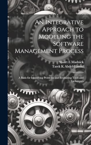 Stock image for An Integrative Approach to Modeling the Software Management Process: A Basis for Identifying Problems and Evaluating Tools and Techniques for sale by Ria Christie Collections