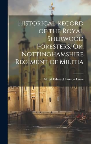 9781019462522: Historical Record of the Royal Sherwood Foresters, Or, Nottinghamshire Regiment of Militia