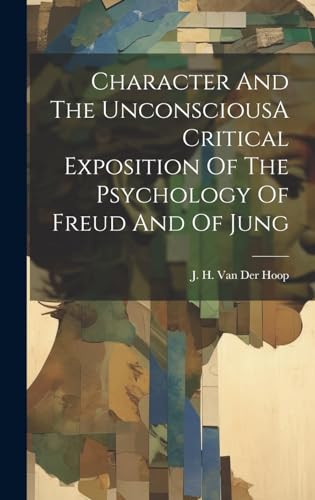 Imagen de archivo de Character And The UnconsciousA Critical Exposition Of The Psychology Of Freud And Of Jung a la venta por PBShop.store US