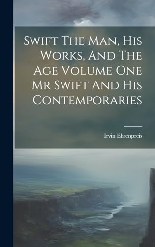 Stock image for Swift The Man, His Works, And The Age Volume One Mr Swift And His Contemporaries for sale by PBShop.store US