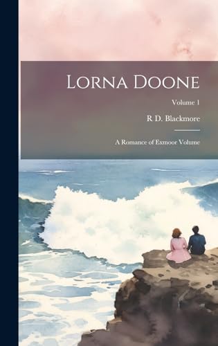 Stock image for Lorna Doone: A Romance of Exmoor Volume; Volume 1 for sale by GreatBookPrices