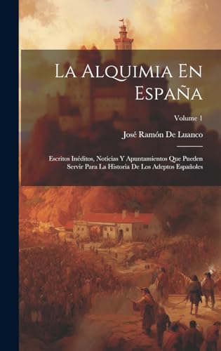 Beispielbild fr La Alquimia En Espaa: Escritos Inditos, Noticias Y Apuntamientos Que Pueden Servir Para La Historia De Los Adeptos Espaoles; Volume 1 (Spanish Edition) zum Verkauf von Ria Christie Collections