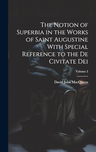 Imagen de archivo de The The Notion of Superbia in the Works of Saint Augustine With Special Reference to the De Civitate Dei; Volume 2 a la venta por PBShop.store US