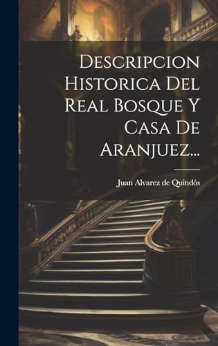 Imagen de archivo de Descripcion Historica Del Real Bosque Y Casa De Aranjuez. a la venta por PBShop.store US