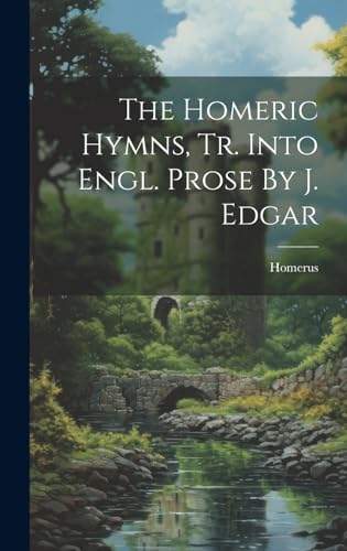 Beispielbild fr The Homeric Hymns, Tr. Into Engl. Prose By J. Edgar zum Verkauf von THE SAINT BOOKSTORE