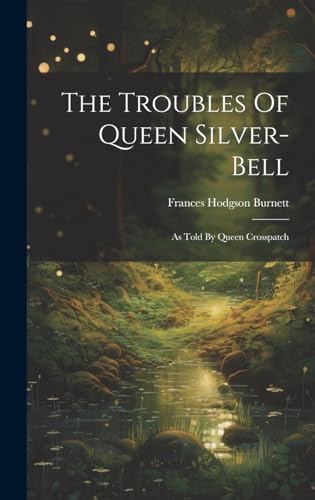 Stock image for The Troubles Of Queen Silver-bell: As Told By Queen Crosspatch for sale by THE SAINT BOOKSTORE