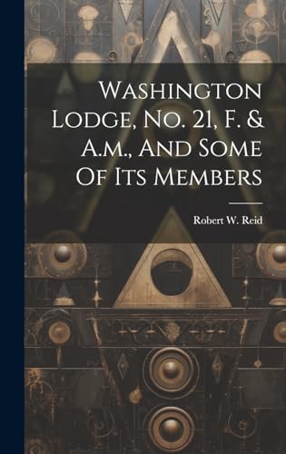 Beispielbild fr Washington Lodge, No. 21, F. & A.m., And Some Of Its Members zum Verkauf von THE SAINT BOOKSTORE