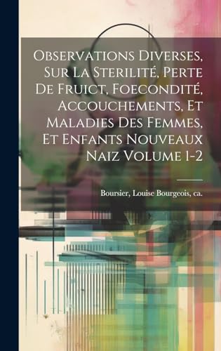 Beispielbild fr Observations diverses, sur la sterilit , perte de fruict, foecondit , accouchements, et maladies des femmes, et enfants nouveaux naiz Volume 1-2 zum Verkauf von THE SAINT BOOKSTORE