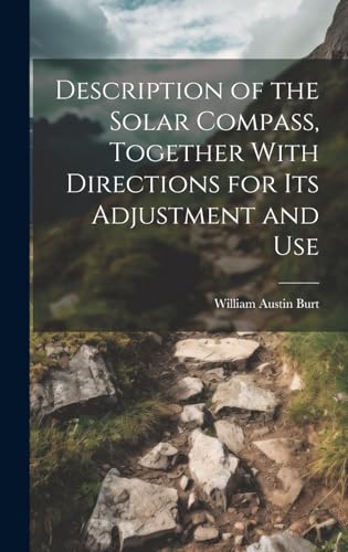 Imagen de archivo de Description of the Solar Compass, Together With Directions for Its Adjustment and Use a la venta por PBShop.store US