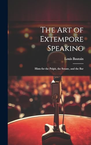 Stock image for The Art of Extempore Speaking: Hints for the Pulpit, the Senate, and the Bar for sale by THE SAINT BOOKSTORE