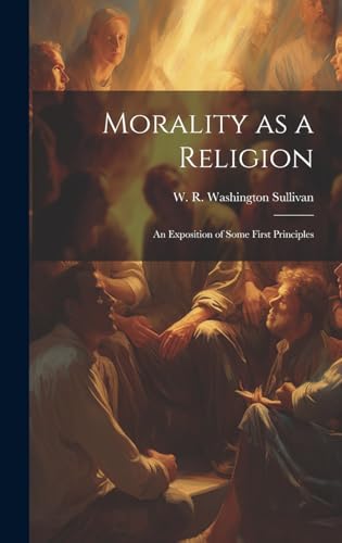 9781019473498: Morality as a Religion: An Exposition of Some First Principles