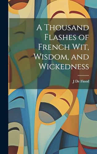 Stock image for A A Thousand Flashes of French Wit, Wisdom, and Wickedness for sale by PBShop.store US