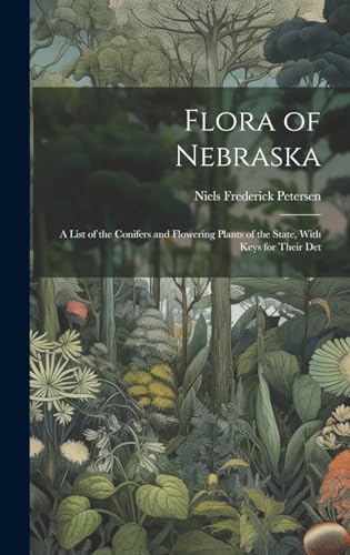 Imagen de archivo de Flora of Nebraska; a List of the Conifers and Flowering Plants of the State, With Keys for Their Det a la venta por PBShop.store US