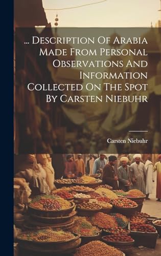 Stock image for Description Of Arabia Made From Personal Observations And Information Collected On The Spot By Carsten Niebuhr for sale by PBShop.store US
